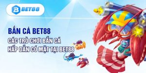 Bắn Cá Bet88 - Chơi Ngay, Nhận Ngay Code Tân Thủ Giá Trị