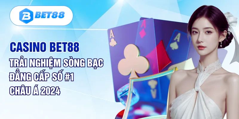 Casino Bet88 - Sòng Bài Trực Tuyến Số 1 Châu Á Năm 2024