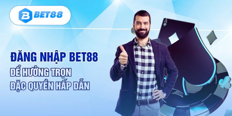 Đăng nhập vào Bet88 để nhận hàng ngàn ưu đãi độc quyền