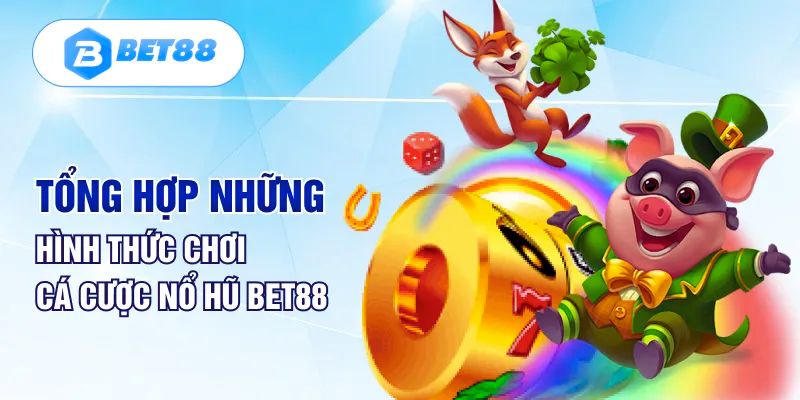 Kinh nghiệm hay giúp bạn chinh phục nổ hũ Bet88