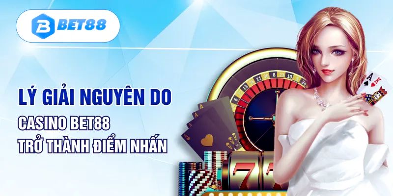 Lý do sòng bài trực tuyến Bet88 thu hút khách tham gia