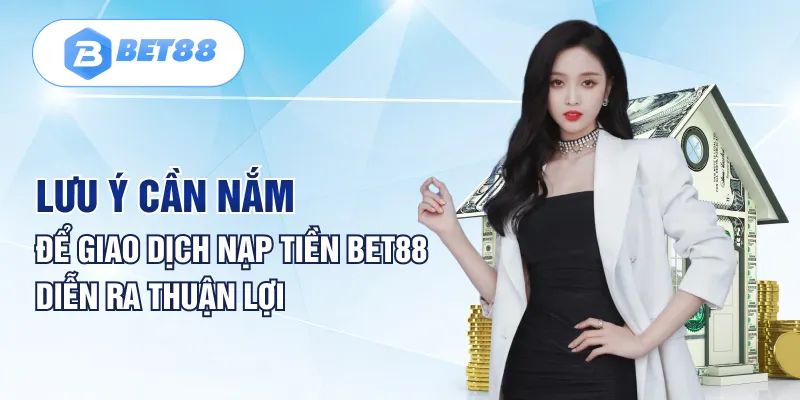 Nguyên nhận việc nạp tiền vào Bet88 không thành công