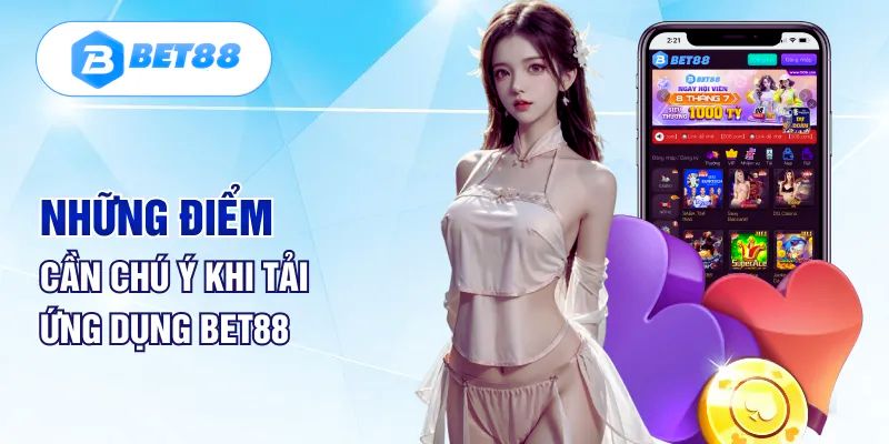 Những điểm cần lưu ý khi tải app Bet88 về thiết bị