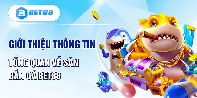 Thông tin về sảnh bắn cá Bet88