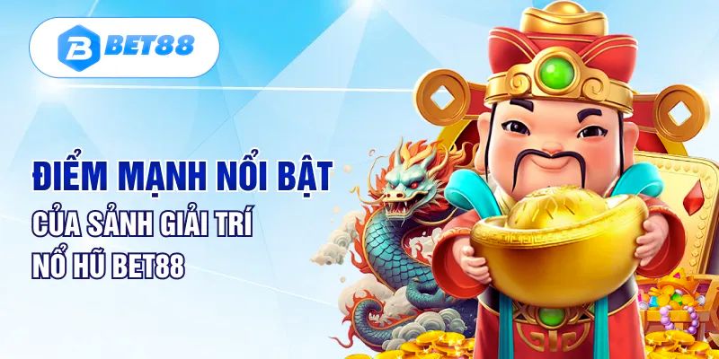 Đánh giá ưu điểm của game nổ hũ tại nhà cái Bet88