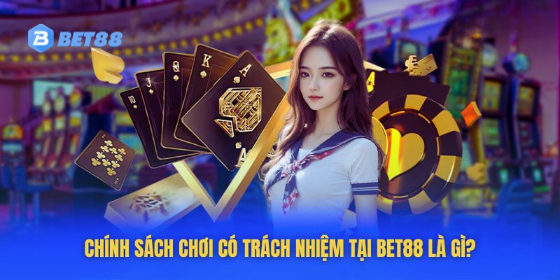 Chức năng của chính sách chơi có trách nhiệm của Bet88