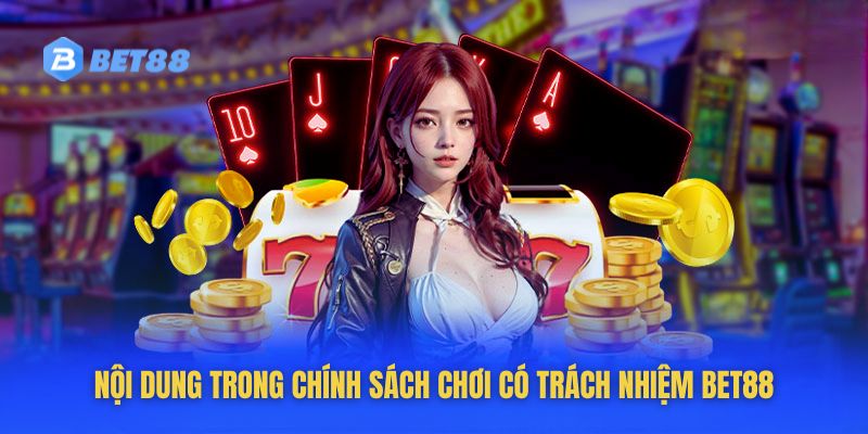 Nội dung mới nhất của chính sách chơi có trách nhiệm tại Bet88