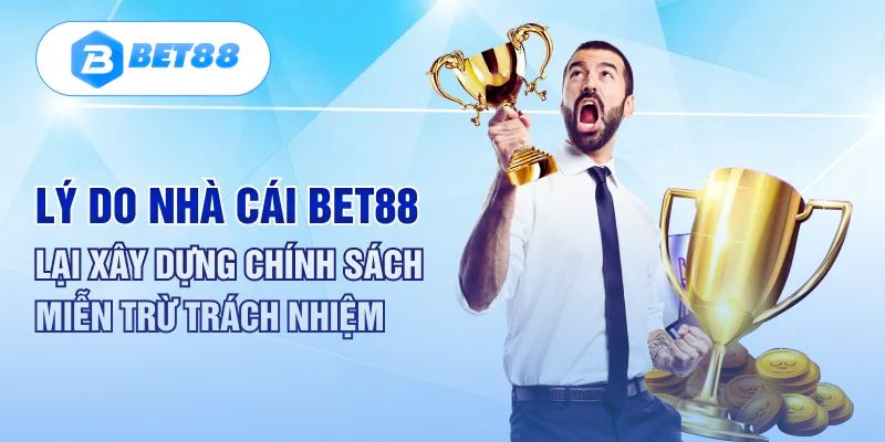 Thông tin cần biết về chính sách miễn trách nhiệm Bet88