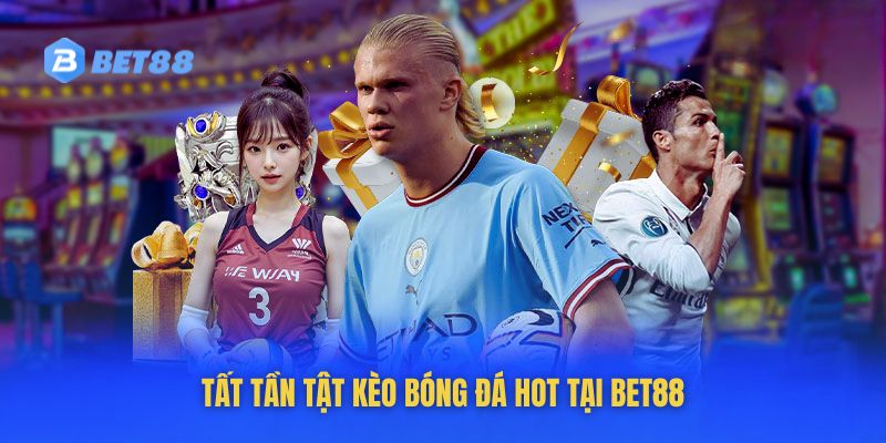 TOP 5 kèo bóng đá nhiều người chơi tại Bet88